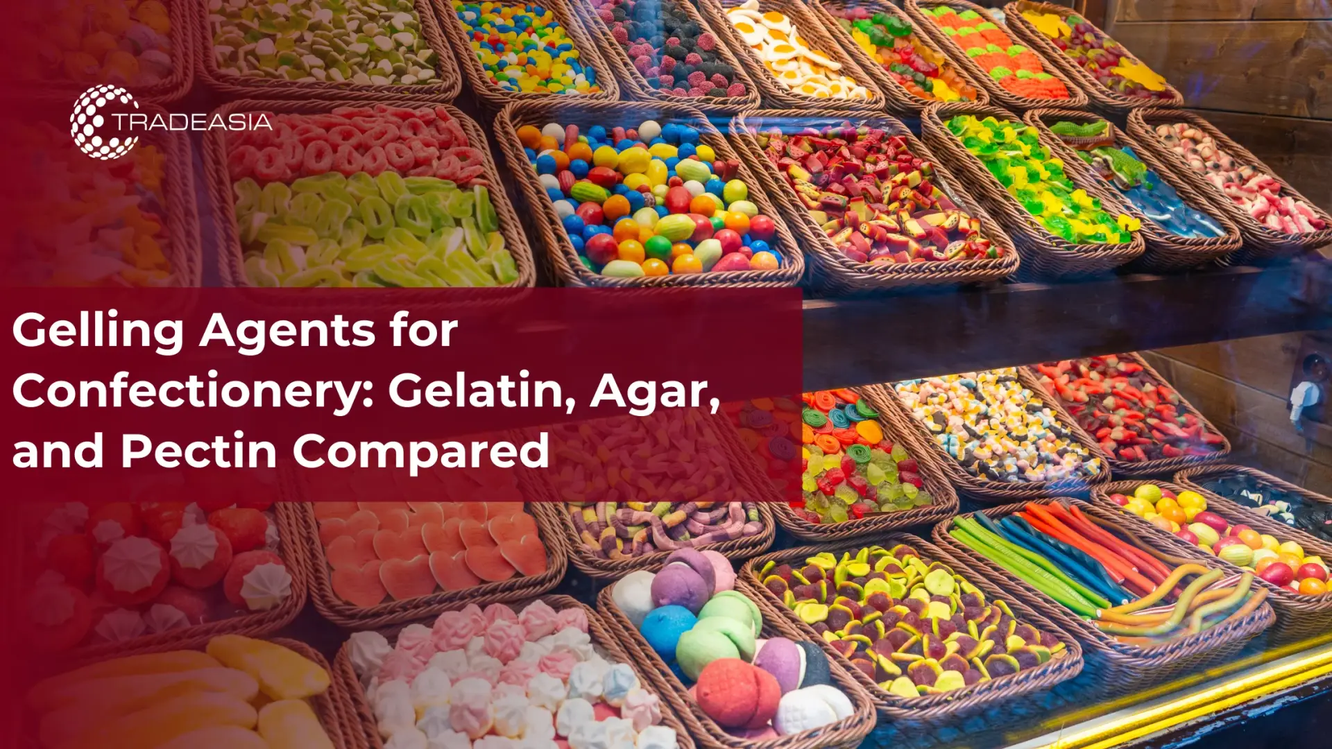 Gelling Agents for Confectionery: Gelatin, Agar, and Pectin Compared