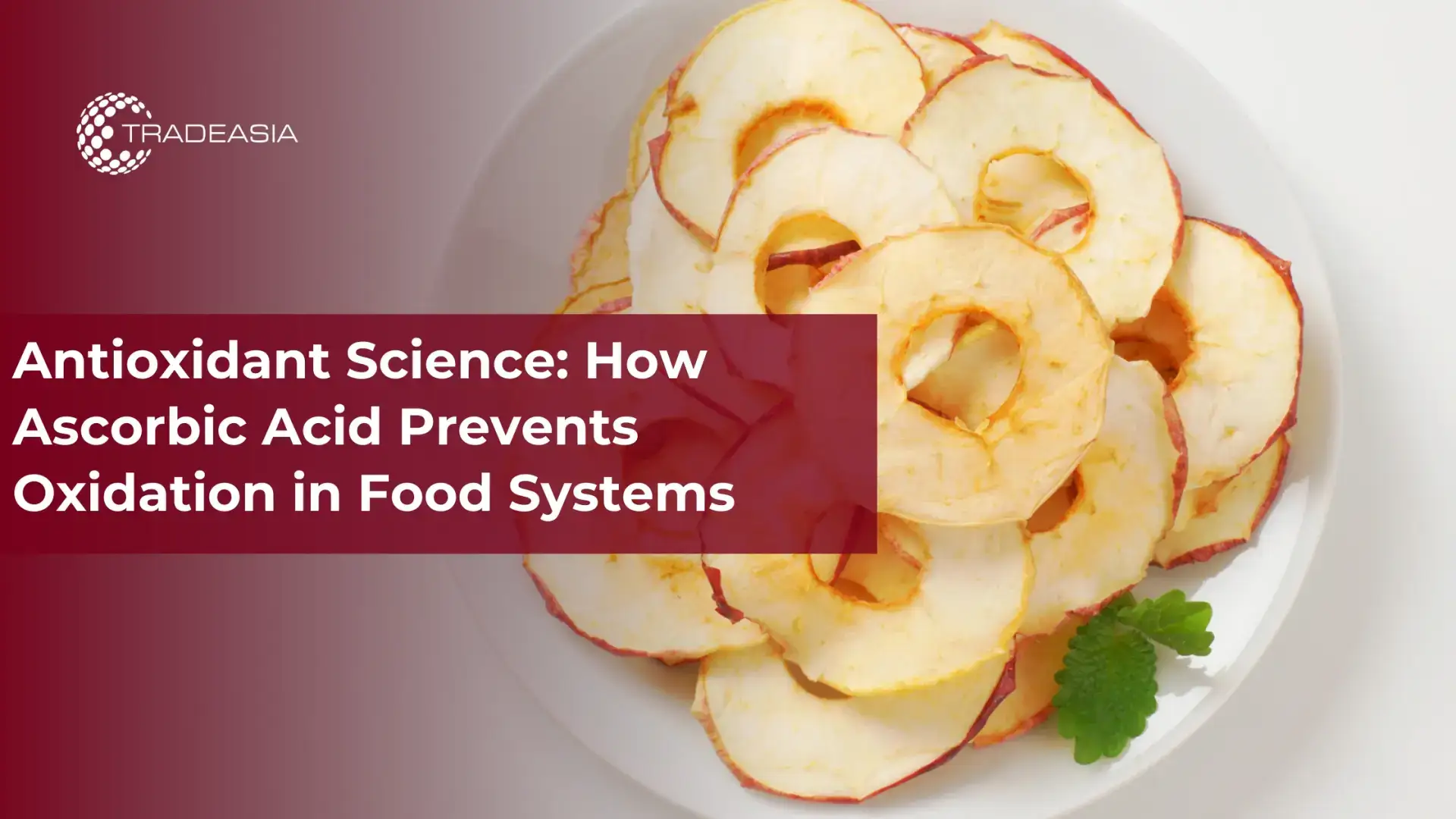 Antioxidant Science: How Ascorbic Acid Prevents Oxidation in Food Systems