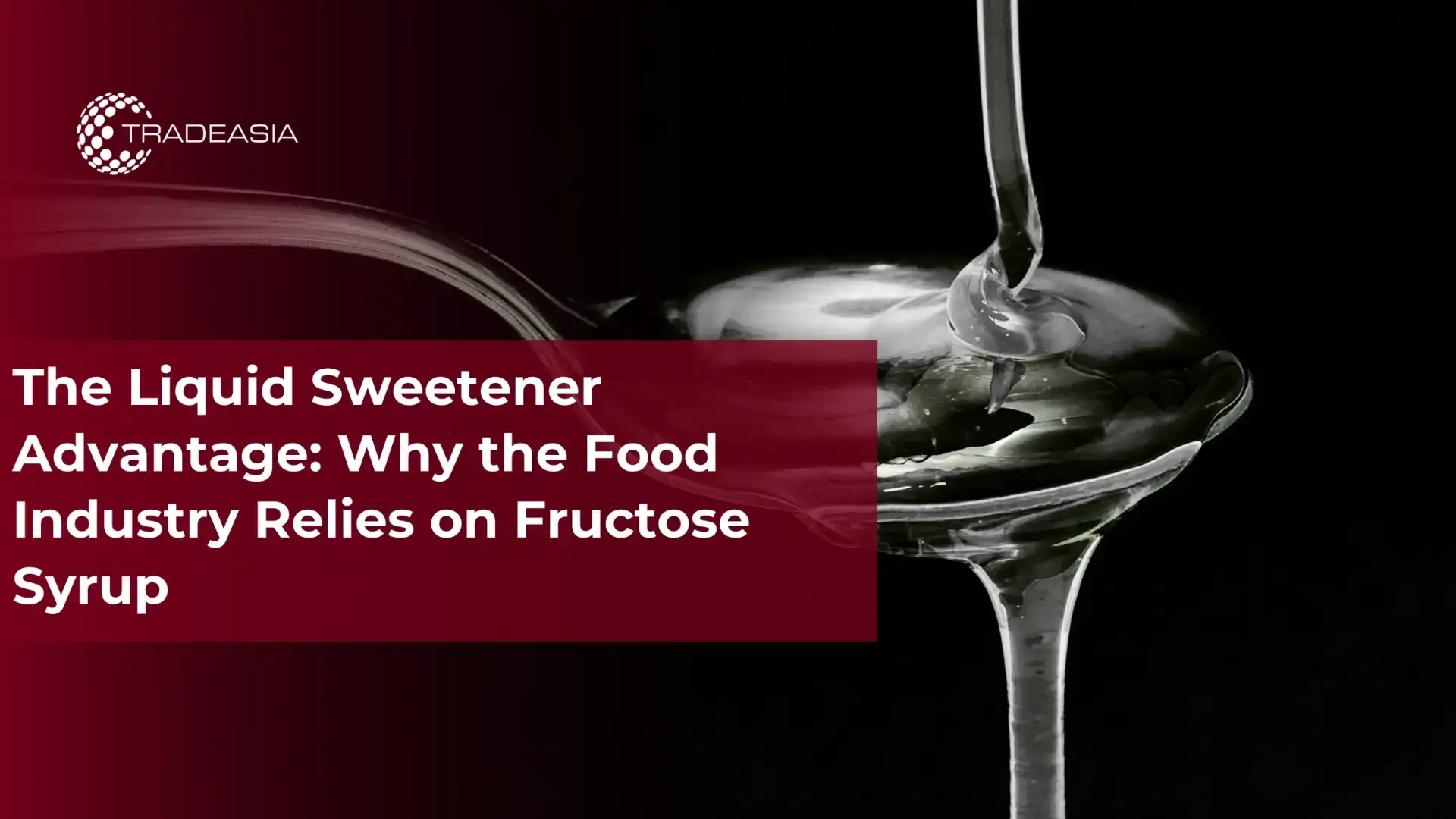 The Liquid Sweetener Advantage: Why the Food Industry Relies on Fructose Syrup